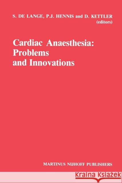 Cardiac Anaesthesia: Problems and Innovations S. Le Lange P. J. Hennis D. Kettler 9789401083942 Springer - książka