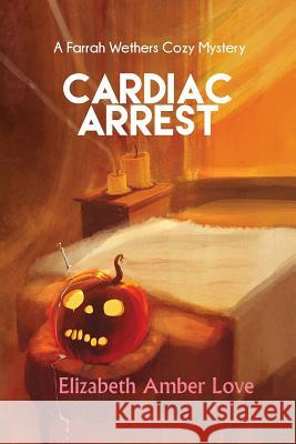 Cardiac Arrest: A Farrah Wethers Mystery (Book 1) MS Elizabeth-Amber Love 9780692619681 Martini Publishing - książka