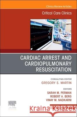Cardiac Arrest and Cardiopulmonary Resuscitation, an Issue of Critical Care Clinics: Volume 42-1 Sarah M. Perman Robert A. Berg Vinay M. Nadkarni 9780443415272 Elsevier - książka