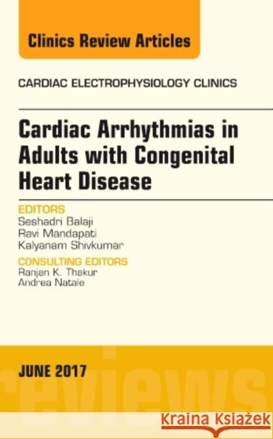 Cardiac Arrhythmias in Adults with Congenital Heart Disease, an Issue of Cardiac Electrophysiology Clinics: Volume 9-2 Balaji, Seshadri 9780323529990 Elsevier - książka