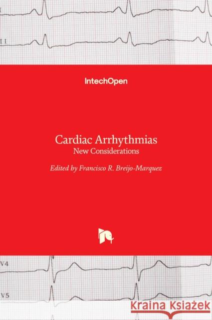 Cardiac Arrhythmias: New Considerations Francisco R. Breijo-Marquez 9789535101260 Intechopen - książka