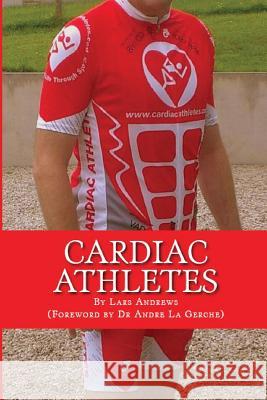Cardiac Athletes: Real Superheroes Beating Heart Disease Lars Andrews Lars Andrews Lars Andrews 9780993038907 Lars Andrews - książka