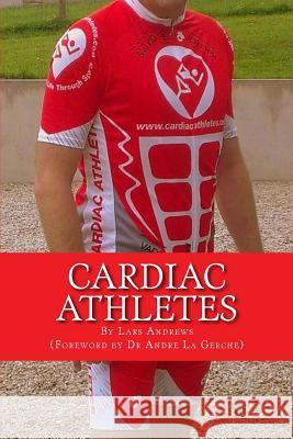 Cardiac Athletes: Real Superheroes Beating Heart Disease Lars Andrews 9781500159634 Createspace - książka