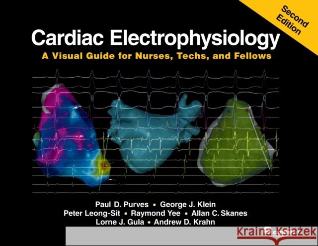 Cardiac Electrophysiology: A Visual Guide for Nurses, Techs, and Fellows, Second Edition Paul D. Purves George J. Klein Lorne J. Gula 9781942909521 Orderpoint, Inc. - książka