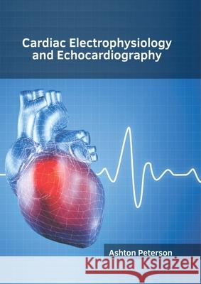 Cardiac Electrophysiology and Echocardiography Ashton Peterson 9781632415578 Hayle Medical - książka