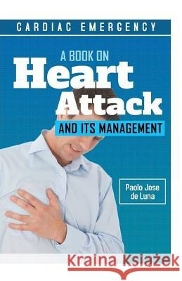 Cardiac Emergency: A Book on Heart Attack and Its Management Paolo Jos 9781523310869 Createspace Independent Publishing Platform - książka