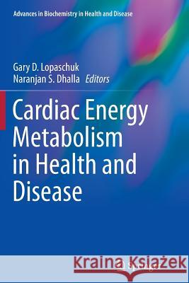 Cardiac Energy Metabolism in Health and Disease Gary D. Lopaschu Naranjan S. Dhalla 9781493948796 Springer - książka