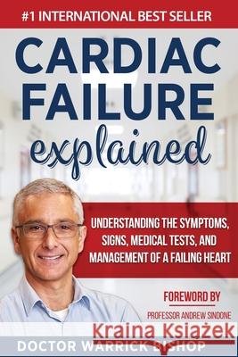Cardiac Failure Explained: Understanding the Symptoms, Signs, Medical Tests, and Management of a Failing Heart Warrick Bishop 9780645268119 Dr Warrick Bishop - książka