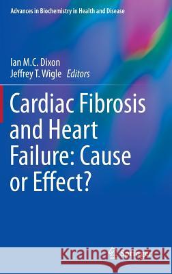 Cardiac Fibrosis and Heart Failure: Cause or Effect? Ian M. C. Dixon Jeffrey Wigle 9783319174365 Springer - książka