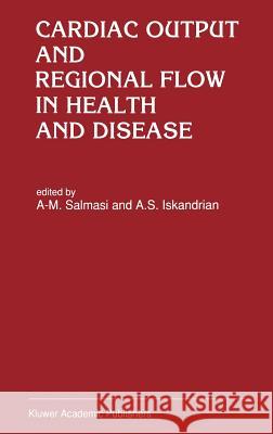 Cardiac Output and Regional Flow in Health and Disease Abdul-Majeed Salmasi A-M Salmasi A. S. Iskandrian 9780792319115 Kluwer Academic Publishers - książka