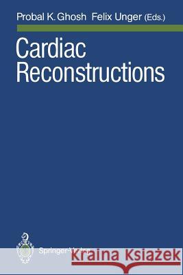 Cardiac Reconstructions Probal K. Ghosh Felix Unger 9783540509738 Not Avail - książka