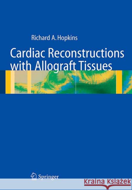 Cardiac Reconstructions with Allograft Tissues Richard A. Hopkins T. Xenakis K. E. Karlson 9781441928597 Not Avail - książka