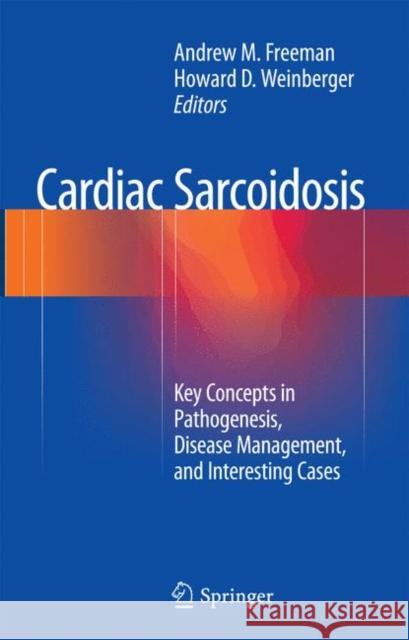 Cardiac Sarcoidosis: Key Concepts in Pathogenesis, Disease Management, and Interesting Cases Freeman, Andrew M. 9783319356792 Springer - książka
