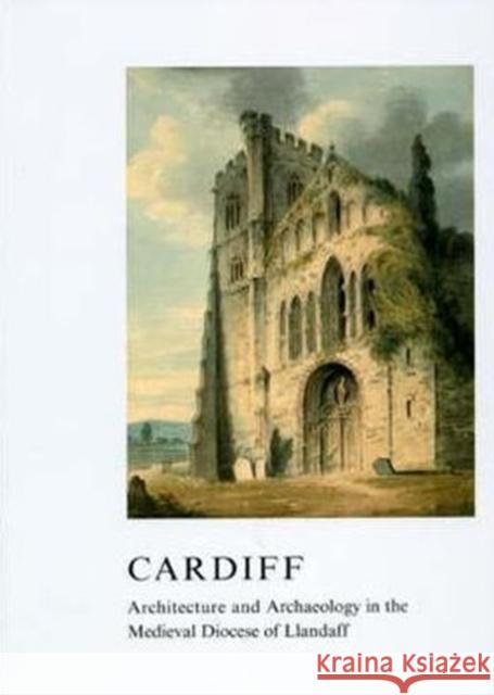 Cardiff: Architecture and Archaeology in the Medieval Diocese of Llandaff Kenyon, John R. 9781904350804 Maney Publishing - książka