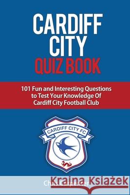 Cardiff City Quiz Book Chris Carpenter 9781794249363 Independently Published - książka