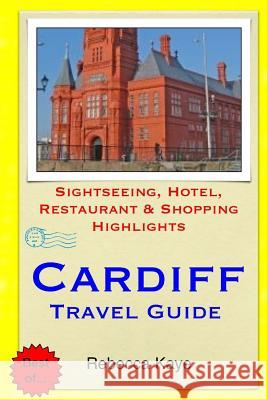 Cardiff Travel Guide: Sightseeing, Hotel, Restaurant & Shopping Highlights Rebecca Kaye 9781503303805 Createspace - książka