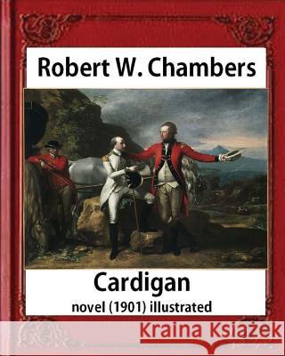 Cardigan (1901), by Robert W. Chambers NOVEL (illustrated) Chambers, Robert W. 9781532923883 Createspace Independent Publishing Platform - książka