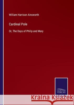 Cardinal Pole: Or, The Days of Philip and Mary William Harrison Ainsworth 9783752587746 Salzwasser-Verlag - książka