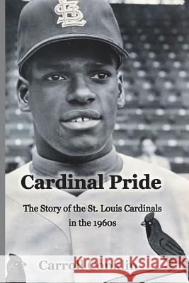 Cardinal Pride: The Story of the St. Louis Cardinals in the 1960s Carroll Conklin 9781719593830 Createspace Independent Publishing Platform - książka