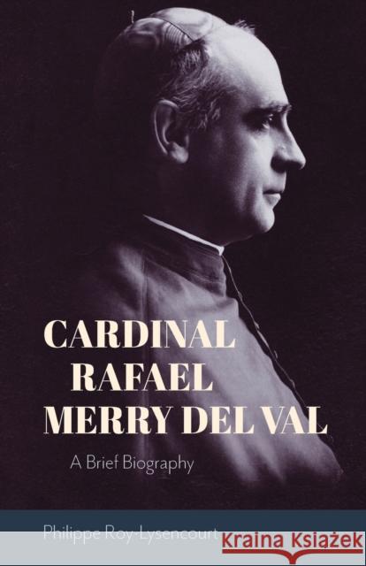 Cardinal Rafael Merry del Val: A Brief Biography Philippe Roy-Lysencourt 9781949822106 Eurospan (JL) - książka