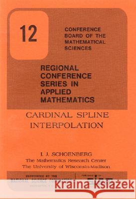 CARDINAL SPLINE INTERPOLATION I. J. Schoenberg 9780898710090 SOCIETY FOR INDUSTRIAL & APPLIED MATHEMATICS, - książka