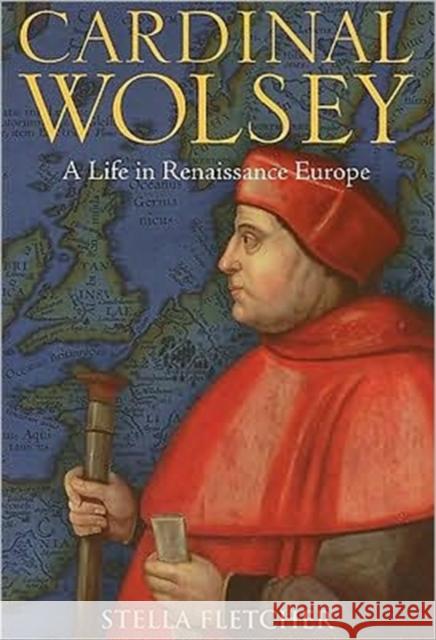 Cardinal Wolsey: A Life in Renaissance Europe Fletcher, Stella 9781847252456  - książka