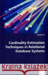 Cardinality Estimation Techniques in Relational Database Systems Xiaohui Yu 9783639041880 VDM Verlag - książka