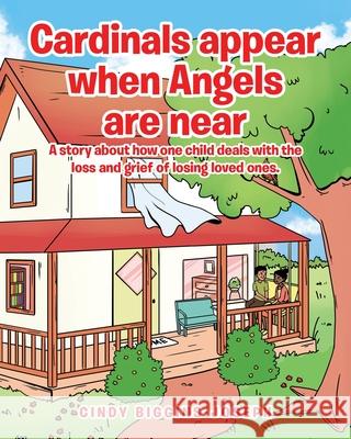 Cardinals appear when Angels are near: A story about how one child deals with the loss and grief of losing loved ones. Cindy Biggins-Joseph 9781645593232 Covenant Books - książka