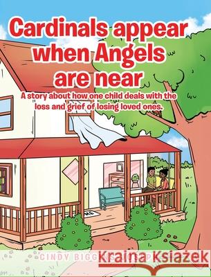 Cardinals appear when Angels are near: A story about how one child deals with the loss and grief of losing loved ones. Cindy Biggins-Joseph 9781645593249 Covenant Books - książka