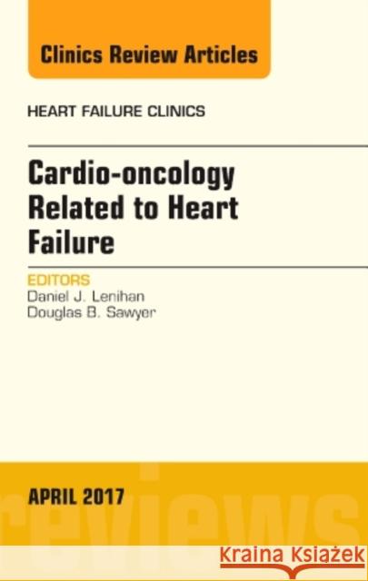 Cardio-Oncology Related to Heart Failure, an Issue of Heart Failure Clinics: Volume 13-2 Lenihan, Daniel 9780323524087 Elsevier - książka