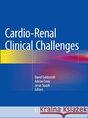 Cardio-Renal Clinical Challenges David J. a. Goldsmith Adrian Covic Jonas Spaak 9783319348704 Springer - książka