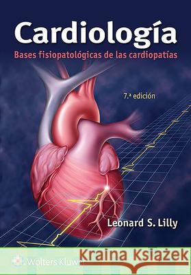 Cardiología. Bases Fisiopatológicas de Las Cardiopatías Lilly, Leonard S. 9788418257728 LWW - książka