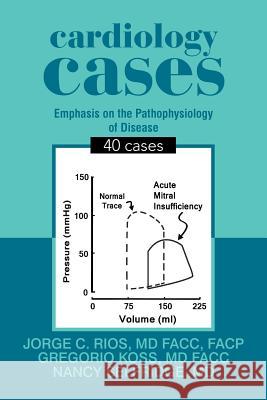 Cardiology Cases: 40 Cases MD Facc Facp Jorge C. Rios MD Facc Gregorio Koss Nancy Selfridg 9781984531186 Xlibris Us - książka