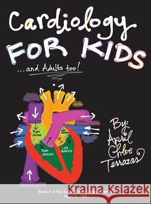 Cardiology for Kids ...and Adults Too! April Chloe Terrazas, April Chloe Terrazas 9781941775004 Crazy Brainz - książka