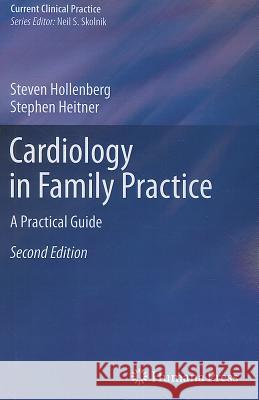 Cardiology in Family Practice: A Practical Guide Hollenberg, Steven M. 9781617793844 Current Clinical Practice - książka