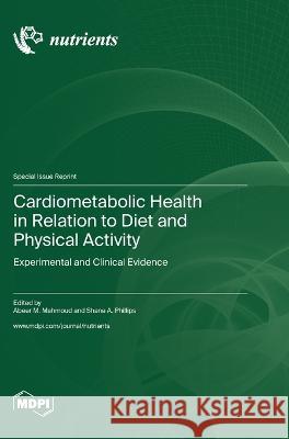Cardiometabolic Health in Relation to Diet and Physical Activity: Experimental and Clinical Evidence Abeer M Mahmoud Shane Phillips  9783036581828 Mdpi AG - książka