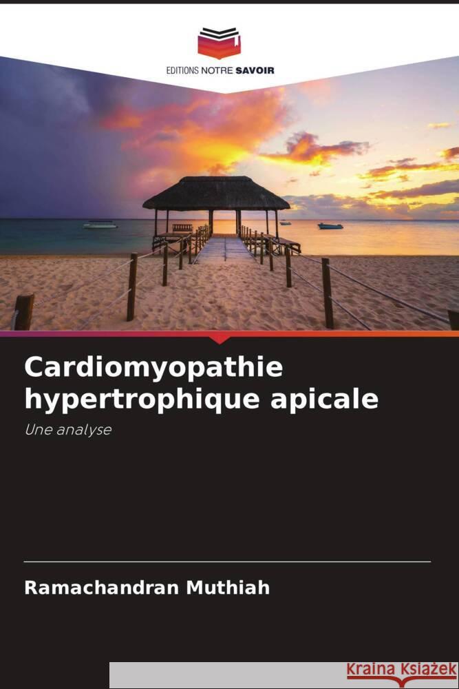 Cardiomyopathie hypertrophique apicale Muthiah, Ramachandran 9786204992259 Editions Notre Savoir - książka