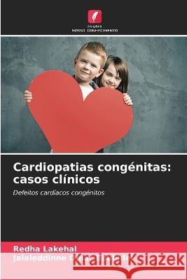 Cardiopatias congenitas: casos clinicos Redha Lakehal Jalaleddinne Omar Bouhidel  9786205994917 Edicoes Nosso Conhecimento - książka