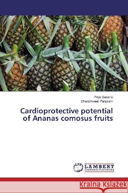 Cardioprotective potential of Ananas comosus fruits Saxena, Priya; Panjwani, Dharamveer 9783330029477 LAP Lambert Academic Publishing - książka