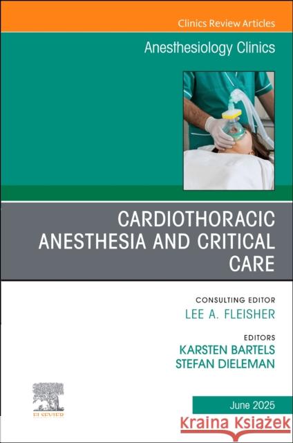 Cardiothoracic Anesthesia and Critical Care, an Issue of Anethesiology Clinics: Volume 43-2 Karsten Bartels Stefan Dieleman 9780443294785 Elsevier - książka