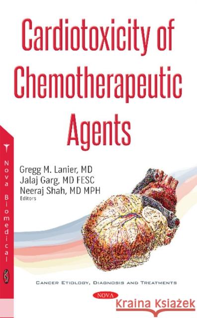 Cardiotoxicity of Chemotherapeutic Agents Gregg Lanier, Jalaj Garg, Neeraj Shah 9781536121193 Nova Science Publishers Inc - książka