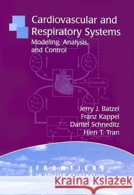 Cardiovascular and Respiratory Systems: Modeling, Analysis, and Control Batzel, Jerry J. 9780898716177 SOCIETY FOR INDUSTRIAL & APPLIED MATHEMATICS, - książka