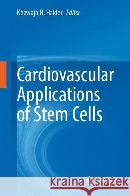 Cardiovascular Applications of Stem Cells Khawaja H. Haider 9789819907212 Springer - książka