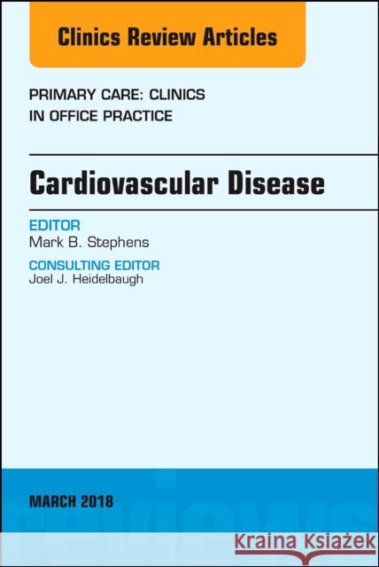 Cardiovascular Disease, an Issue of Primary Care: Clinics in Office Practice: Volume 45-1 Stephens, Mark B. 9780323581660 Elsevier - książka