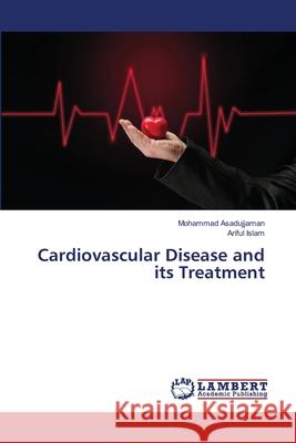 Cardiovascular Disease and its Treatment Mohammad Asadujjaman Ariful Islam 9786207639939 LAP Lambert Academic Publishing - książka