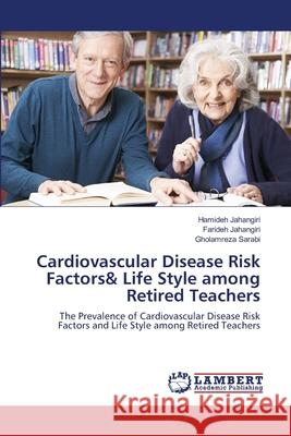 Cardiovascular Disease Risk Factors& Life Style among Retired Teachers Jahangiri, Hamideh 9786139838615 LAP Lambert Academic Publishing - książka