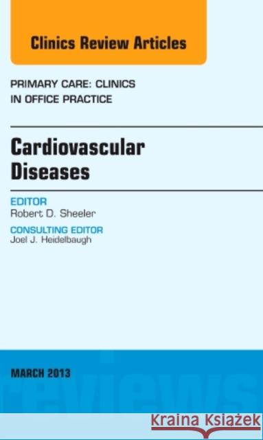 Cardiovascular Diseases, an Issue of Primary Care Clinics in Robert Sheeler 9781455771448 Elsevier Science - książka