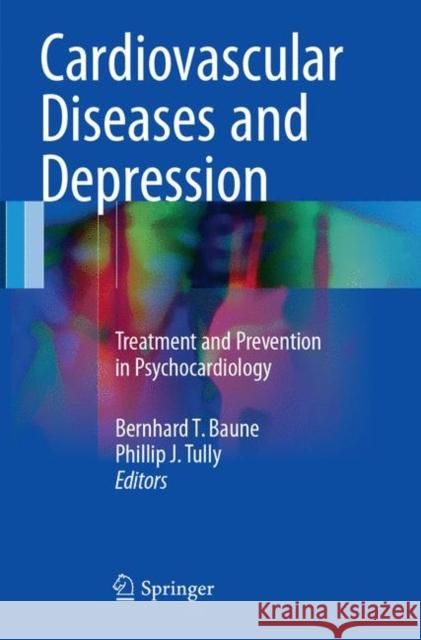 Cardiovascular Diseases and Depression: Treatment and Prevention in Psychocardiology Baune, Bernhard T. 9783319812953 Springer - książka