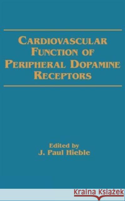 Cardiovascular Function of Peripheral Dopamine Receptors P. J. Hieble Paul Hieble J. Paul Hieble 9780824781002 CRC - książka