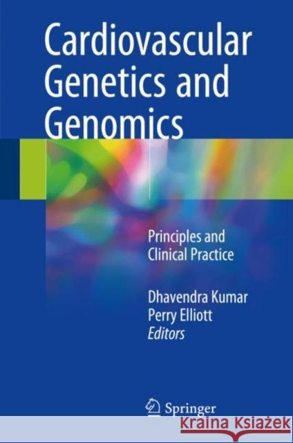 Cardiovascular Genetics and Genomics: Principles and Clinical Practice Kumar, Dhavendra 9783319661124 Springer - książka